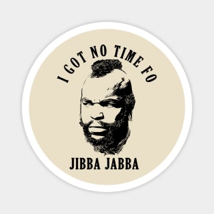 Mr. T Jibba Jabba Magnet